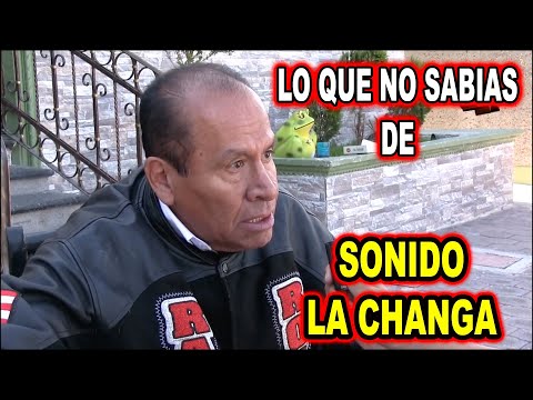 *** LO QUE NO SABIAS DE SONIDO LA CHANGA ***