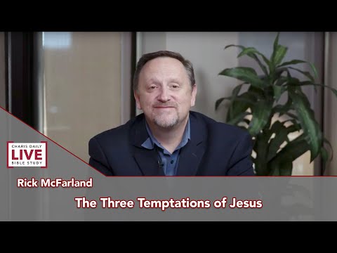 Charis Daily Live Bible Study: The Three Temptations of Jesus - Rick McFarland - September 13, 2021