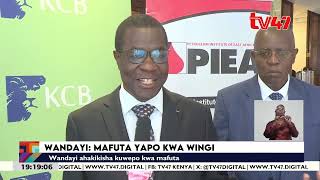 Wandayi aeleza kuwa serikali haitarajii kuwepo kwa upungufu wa mafuta.