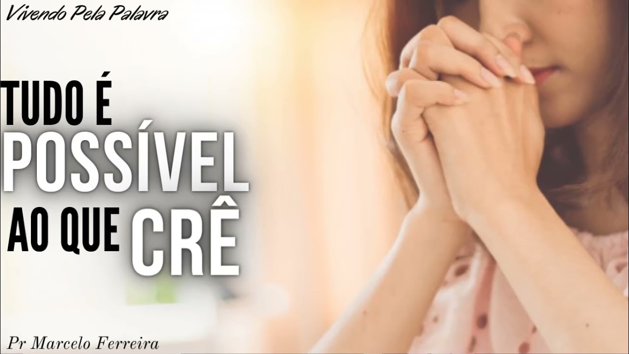 [Mensagem] Tudo é Possível ao Que Crê - PR MARCELO FERREIRA