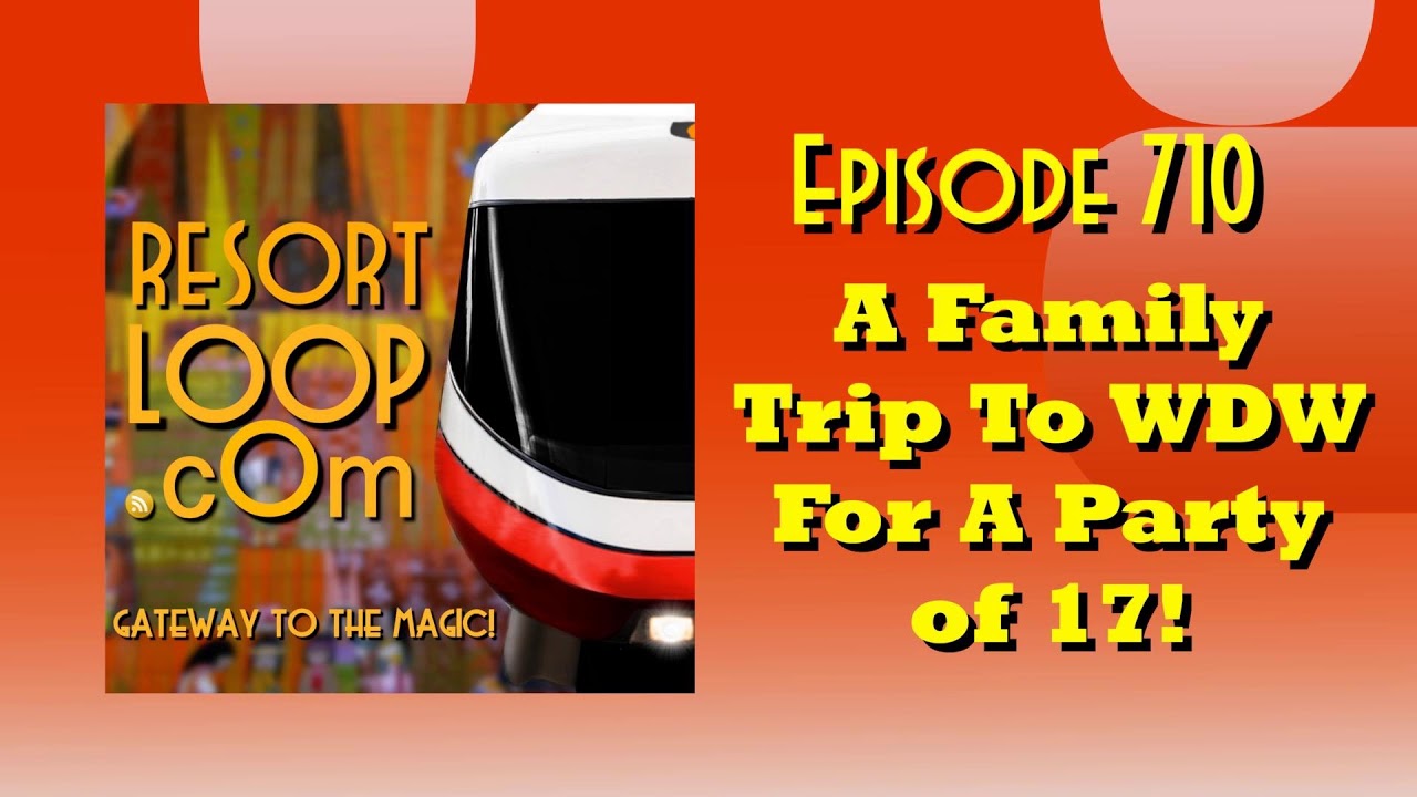 A Family Trip To WDW For A Party of 17! [Ep. 710]