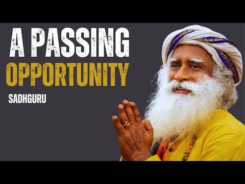 A passing opportunity    | powerfull speech by sadhguru|
