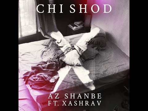 Az Shanbe - Chi Shod (ft Xashrav) * ازشنبه - چی شد (LYRICS)