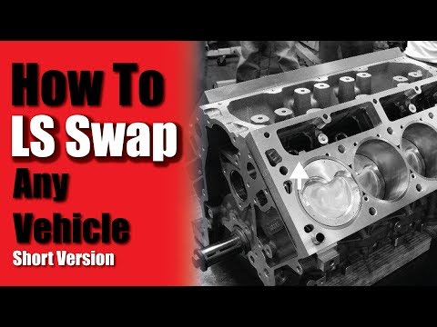 HOW TO LS SWAP ANY VEHICLE - 5 THINGS YOU NEED -- LS Swap Basics Overview (SHORT VERSION)