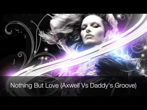 Axwell- Nothing But Love (Axwellvs Daddy's Groove)