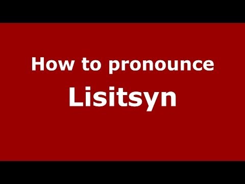 How to pronounce Lisitsyn (Russian/Russia) - PronounceNames.com