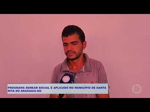 PROGRAMA SEMEAR SOCIAL É APLICADO NO MUNICÍPIO DE SANTA  RITA DO ARAGUAIA GO
