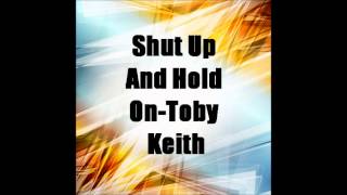 Shut Up And Hold On-Toby Keith (Epic Version)