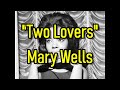 "Two Lovers" - Mary Wells (lyrics)