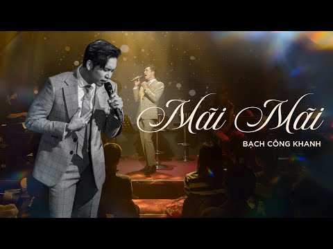 Bạch Công Khanh - MÃI MÃI | Live at Bến Thành