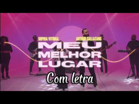 MEU MELHOR LUGAR | Sophia Vitória e Arthur Callazans ( Letra )