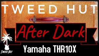 Video thumbnail for Tweed Hut: AFTER DARK  Yamaha THR10X 10 Watt Combo Amp by Tweed Hut Music