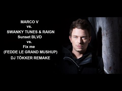Marco V vs. Swanky Tunes & Raign - Sunset BLVD vs. Fix me (Fedde Le Grand Mushup) Dj Tökker remake