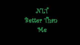NLT- Better Than Me