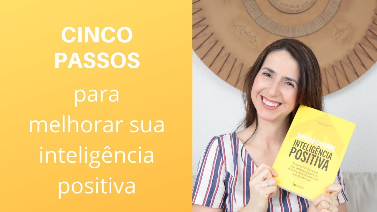 Cinco passos para melhorar sua inteligência positiva