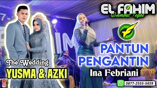 EL FAHIM Grup - PANTUN PENGANTIN - Ina Febriani - Pernikahan Yusma & Azki (Desa Pener Kab. Tegal)