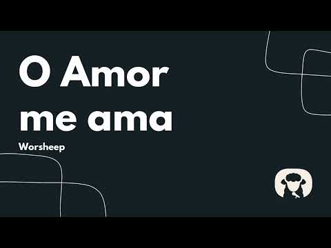 O Amor me ama - Worsheep (Cantado com letra)