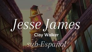 JESSE JAMES – Clay Walker // sub-Español (ft: gildedguy)