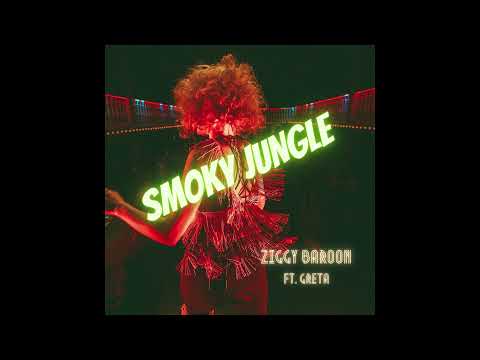 Ziggy Baroon SMOKY JUNGLE ft Greta