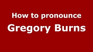 How to pronounce Gregory Burns