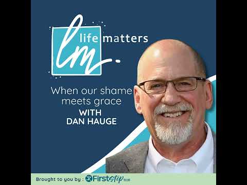 When our shame meets grace with Dan Hauge