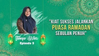 TANYA USTAZ - Kiat Sukses Jalankan Puasa selama Bulan Ramadan