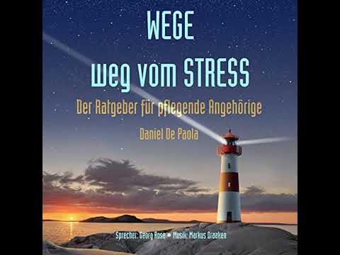 Wege weg vom Stress: Der Ratgeber für pflegende Angehörige von Daniel De Paola