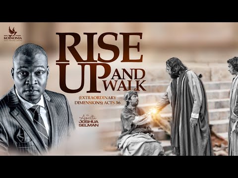 RISE UP AND WALK (EXTRAORDINARY DIMENSIONS) ACTS 3:6 WITH APOSTLE JOSHUA SELMAN II19II05II2024