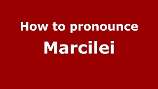 How to pronounce Marcilei