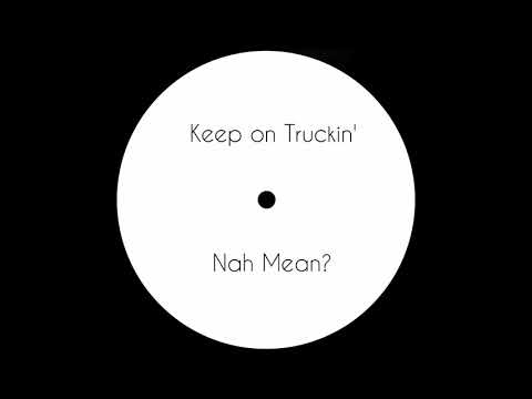 Nah Mean? - Keep On Truckin'