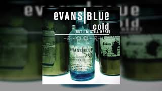Evans Blue - Cold (But I&#39;m Still Here)