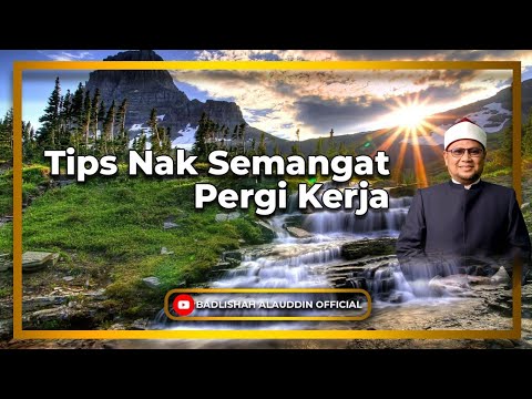 Tips Nak Semangat Pergi Kerja - Dato' Ustaz Badli Shah Alauddin