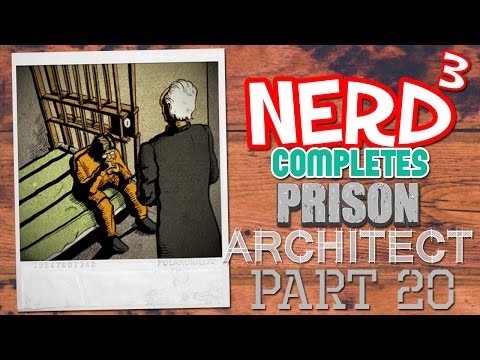 Nerd³ Completes... Prison Architect - 20 - The Sinful