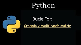 Crear y modificar matriz utilizando bucle for en python