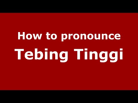 How to pronounce Tebing Tinggi