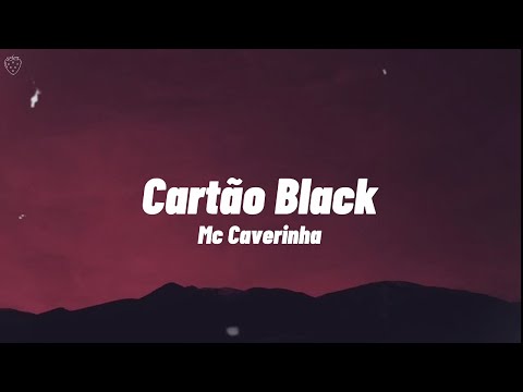 Mc Caverinha, KayBlack - Cartão Black (Letra)