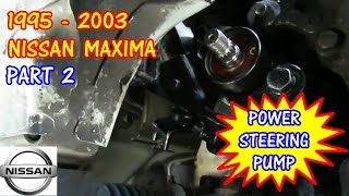 Nissan Maxima Power Steering Pump Replacement PART 2
