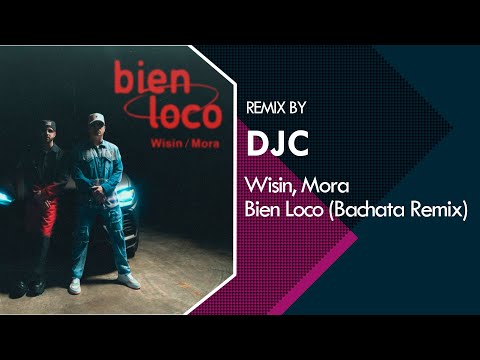 Wisin, Mora - Bien Loco (Bachata Remix DJC)