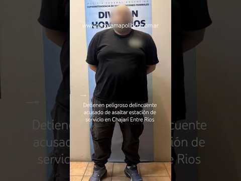 Peligroso delincuente detenido por asalto a estación de servicio #chajari #entrerios #policiafederal