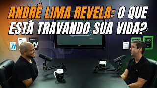 O Que Te Impede de Prosperar – André Lima Conta a Verdade