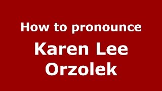 How to pronounce Karen Lee Orzolek