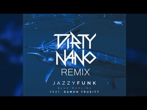 JazzyFunk feat. Damon Trueitt - Blue Marlins (Dirty Nano Remix) [Video Edit]