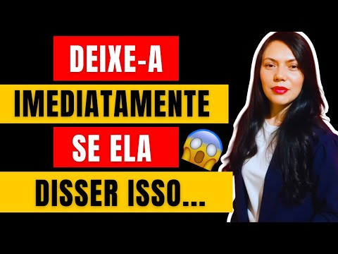 IMPERDÍVEL!  Se Uma MULHER Lhe DISSER Essas 7 COISAS, DEIXE A IMEDIATAMENTE!