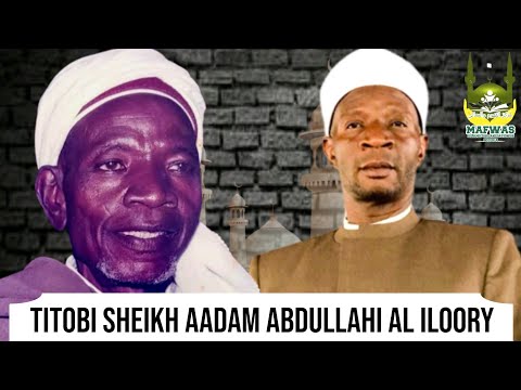 TITOBI SHEIKH AADAM ABDULLAHI AL ILOORY  by Sheikh Abdur-rofiih Muh jaamiu Oloko Badru Zaman