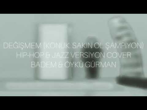 Badem & Öykü Gürman - Değişmem (Hip-Hop & Jazz Versiyon Cover by Hakan Girit & Sakin Ol Şampiyon)