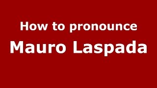 How to pronounce Mauro Laspada