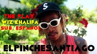 The Play (Sub. Español) | Wiz Khalifa | ElPINCHESΛNTIΛGO