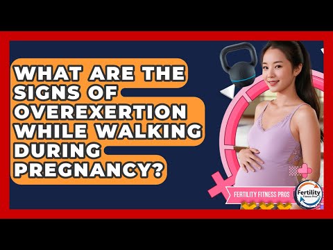 What Are The Signs Of Overexertion While Walking During Pregnancy? - Fertility Fitness Pro