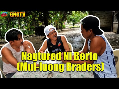 Nagtured Ni Berto (Mul-luong Braders)