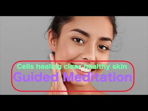 Cells Healing clear healthy skin - Guided meditation